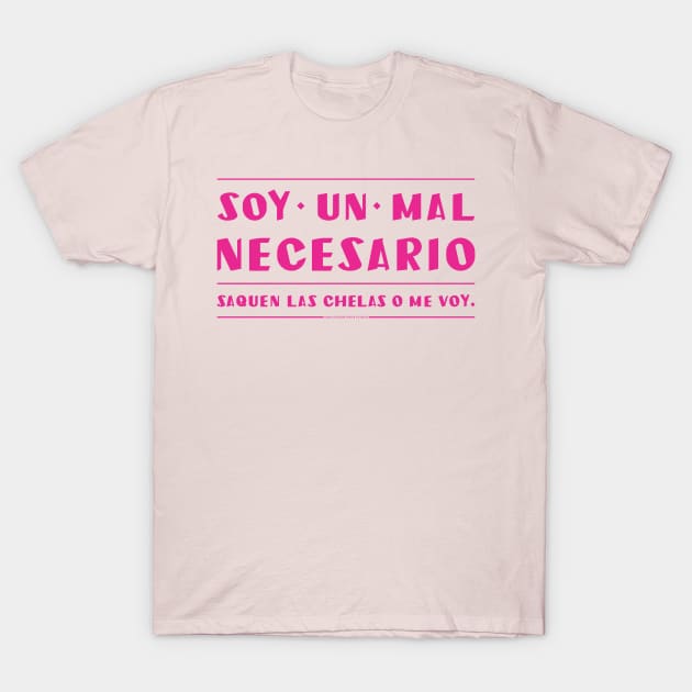 Soy un mal necesario, saquen las chelas. T-Shirt by vjvgraphiks